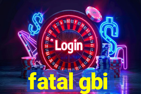 fatal gbi